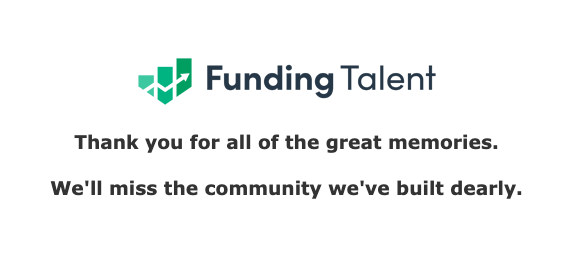 Screenshot showing message on Funding Talent's homepage: "Thank you for the great memories. We'll miss the community we've built dearly."